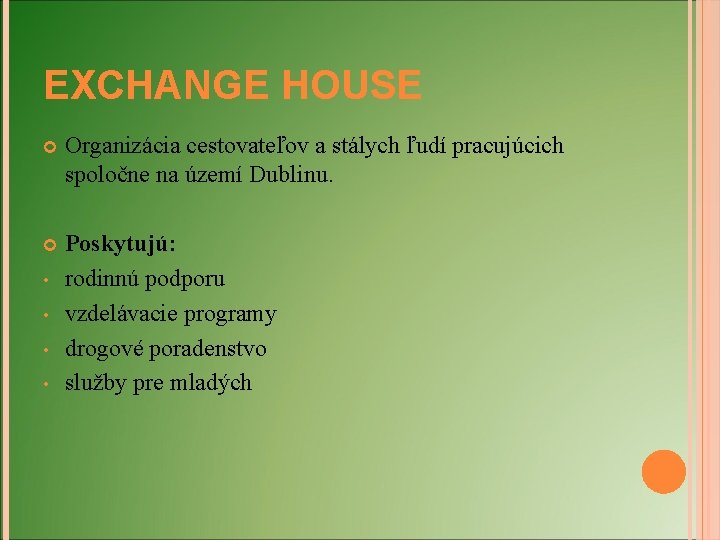 EXCHANGE HOUSE Organizácia cestovateľov a stálych ľudí pracujúcich spoločne na území Dublinu. Poskytujú: rodinnú