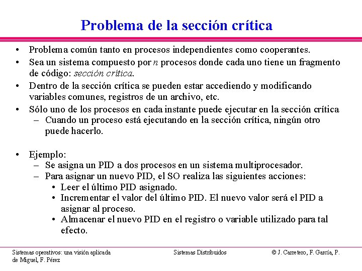 Problema de la sección crítica • Problema común tanto en procesos independientes como cooperantes. Problema de la sección crítica • Problema común tanto en procesos independientes como cooperantes.