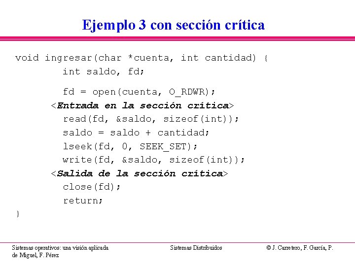 Ejemplo 3 con sección crítica void ingresar(char *cuenta, int cantidad) { int saldo, fd; Ejemplo 3 con sección crítica void ingresar(char *cuenta, int cantidad) { int saldo, fd;