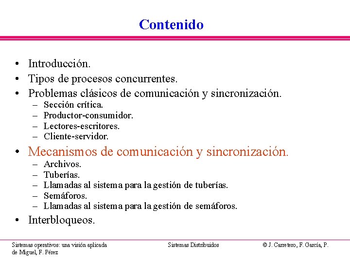 Contenido • Introducción. • Tipos de procesos concurrentes. • Problemas clásicos de comunicación y Contenido • Introducción. • Tipos de procesos concurrentes. • Problemas clásicos de comunicación y