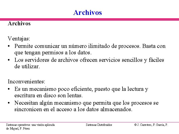 Archivos Ventajas: • Permite comunicar un número ilimitado de procesos. Basta con que tengan Archivos Ventajas: • Permite comunicar un número ilimitado de procesos. Basta con que tengan