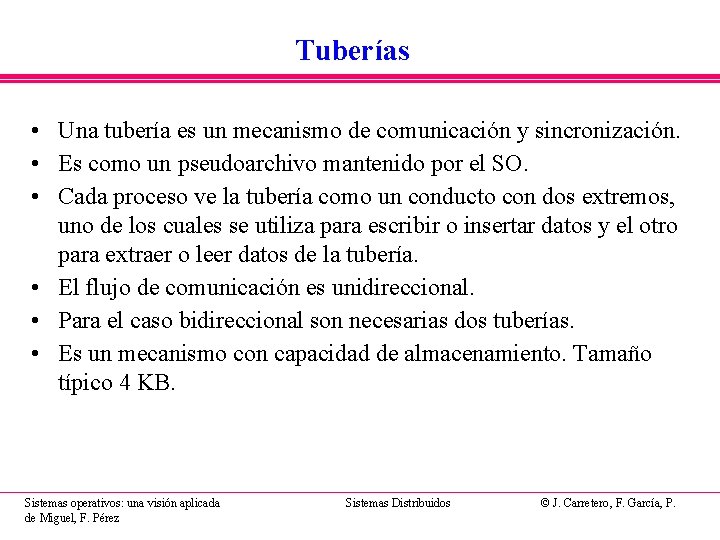 Tuberías • Una tubería es un mecanismo de comunicación y sincronización. • Es como Tuberías • Una tubería es un mecanismo de comunicación y sincronización. • Es como