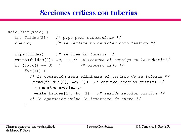 Secciones críticas con tuberías void main(void) { int fildes[2]; char c; /* pipe para