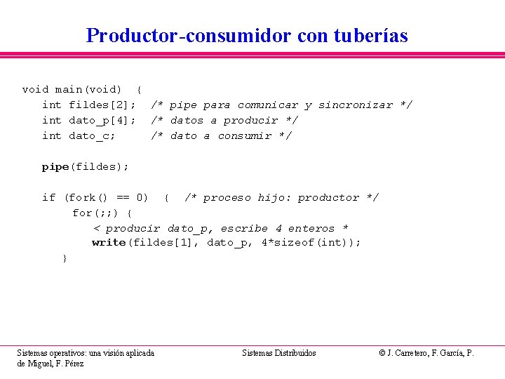 Productor-consumidor con tuberías void main(void) { int fildes[2]; /* pipe para comunicar y sincronizar