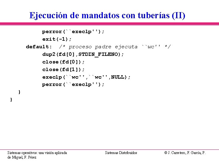 Ejecución de mandatos con tuberías (II) perror(``execlp''); exit(-1); default: /* proceso padre ejecuta ``wc'' Ejecución de mandatos con tuberías (II) perror(``execlp''); exit(-1); default: /* proceso padre ejecuta ``wc''