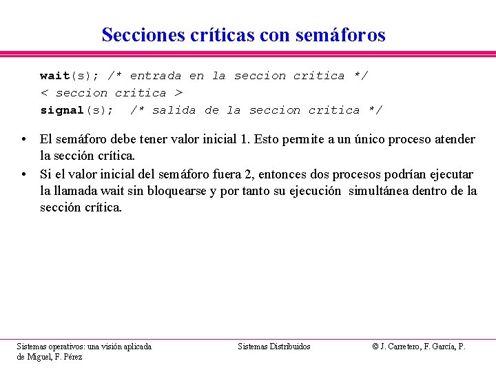 Secciones críticas con semáforos wait(s); /* entrada en la seccion critica */ < seccion Secciones críticas con semáforos wait(s); /* entrada en la seccion critica */ < seccion
