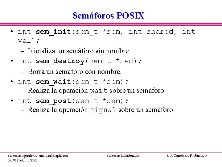 Semáforos POSIX • int sem_init(sem_t *sem, int shared, int val); – Inicializa un semáforo Semáforos POSIX • int sem_init(sem_t *sem, int shared, int val); – Inicializa un semáforo