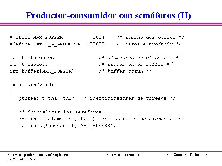 Productor-consumidor con semáforos (II) #define MAX_BUFFER #define DATOS_A_PRODUCIR sem_t elementos; sem_t huecos; int buffer[MAX_BUFFER];
