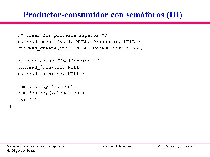 Productor-consumidor con semáforos (III) /* crear los procesos ligeros */ pthread_create(&th 1, NULL, Productor, Productor-consumidor con semáforos (III) /* crear los procesos ligeros */ pthread_create(&th 1, NULL, Productor,
