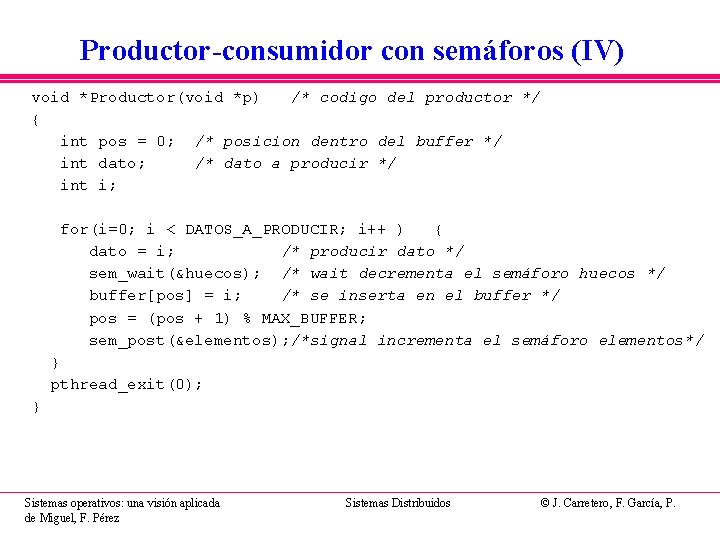 Productor-consumidor con semáforos (IV) void *Productor(void *p) /* codigo del productor */ { int Productor-consumidor con semáforos (IV) void *Productor(void *p) /* codigo del productor */ { int
