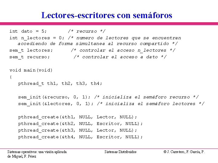 Lectores-escritores con semáforos int dato = 5; /* recurso */ int n_lectores = 0; Lectores-escritores con semáforos int dato = 5; /* recurso */ int n_lectores = 0;