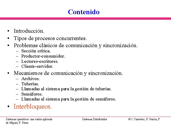 Contenido • Introducción. • Tipos de procesos concurrentes. • Problemas clásicos de comunicación y Contenido • Introducción. • Tipos de procesos concurrentes. • Problemas clásicos de comunicación y