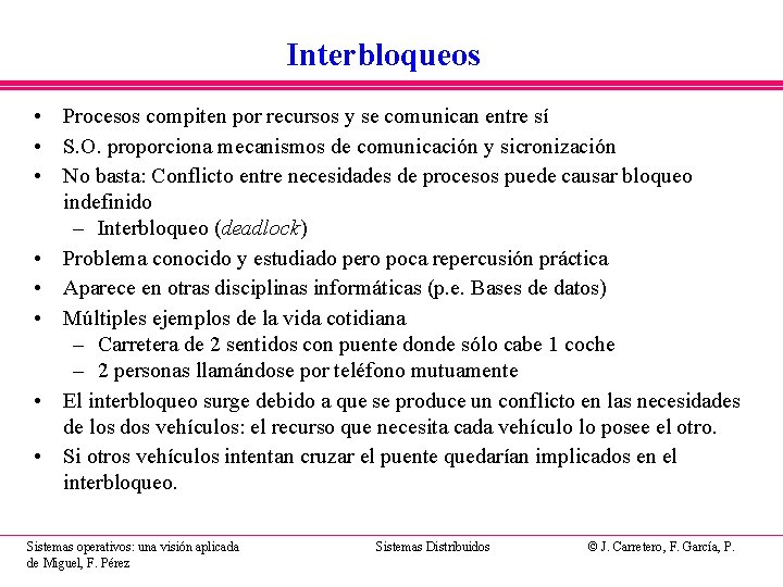 Interbloqueos • Procesos compiten por recursos y se comunican entre sí • S. O. Interbloqueos • Procesos compiten por recursos y se comunican entre sí • S. O.
