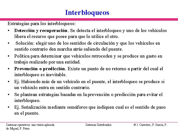 Interbloqueos Estrategias para los interbloqueos: • Detección y recuperación. Se detecta el interbloqueo y Interbloqueos Estrategias para los interbloqueos: • Detección y recuperación. Se detecta el interbloqueo y