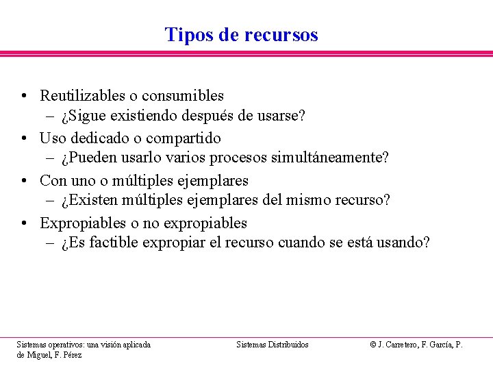 Tipos de recursos • Reutilizables o consumibles – ¿Sigue existiendo después de usarse? • Tipos de recursos • Reutilizables o consumibles – ¿Sigue existiendo después de usarse? •
