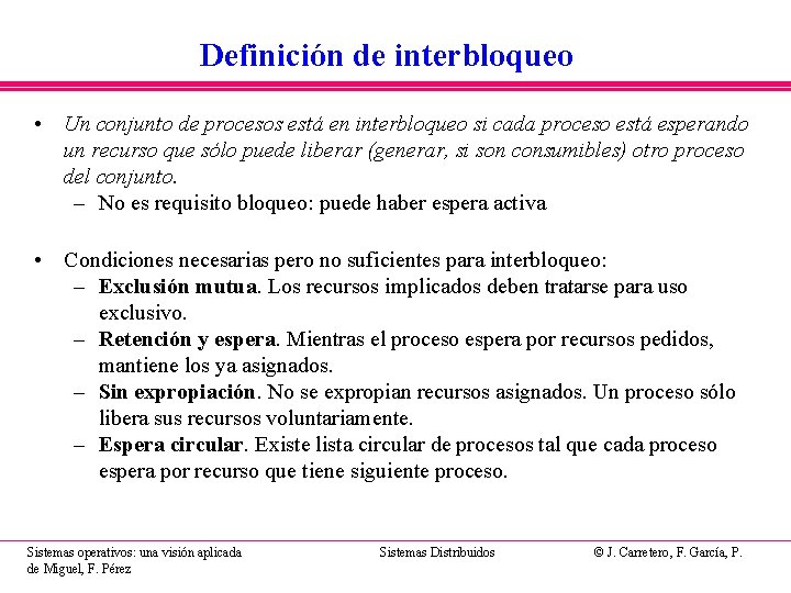 Definición de interbloqueo • Un conjunto de procesos está en interbloqueo si cada proceso Definición de interbloqueo • Un conjunto de procesos está en interbloqueo si cada proceso