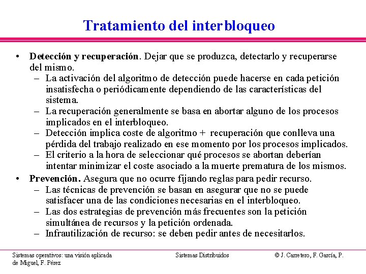 Tratamiento del interbloqueo • Detección y recuperación. Dejar que se produzca, detectarlo y recuperarse Tratamiento del interbloqueo • Detección y recuperación. Dejar que se produzca, detectarlo y recuperarse