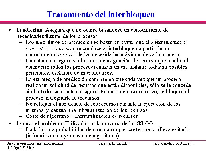 Tratamiento del interbloqueo • Predicción. Asegura que no ocurre basándose en conocimiento de necesidades Tratamiento del interbloqueo • Predicción. Asegura que no ocurre basándose en conocimiento de necesidades