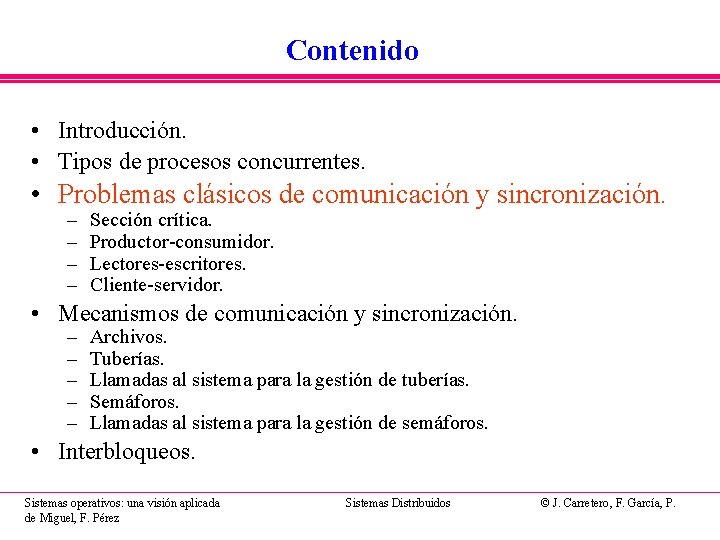 Contenido • Introducción. • Tipos de procesos concurrentes. • Problemas clásicos de comunicación y Contenido • Introducción. • Tipos de procesos concurrentes. • Problemas clásicos de comunicación y