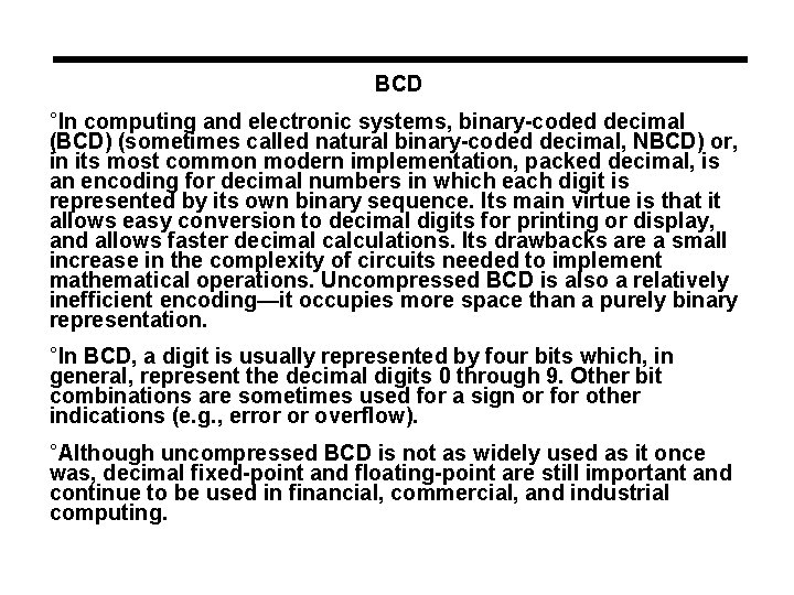 BCD °In computing and electronic systems, binary-coded decimal (BCD) (sometimes called natural binary-coded decimal,