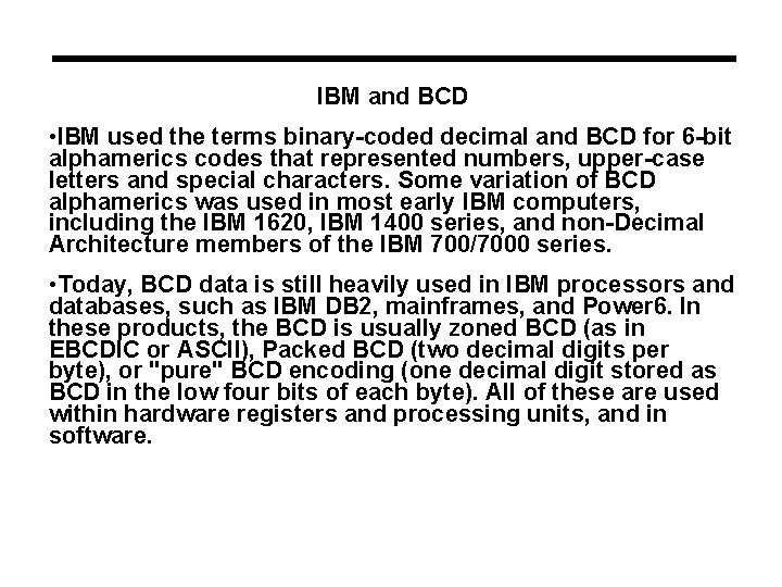 IBM and BCD • IBM used the terms binary-coded decimal and BCD for 6