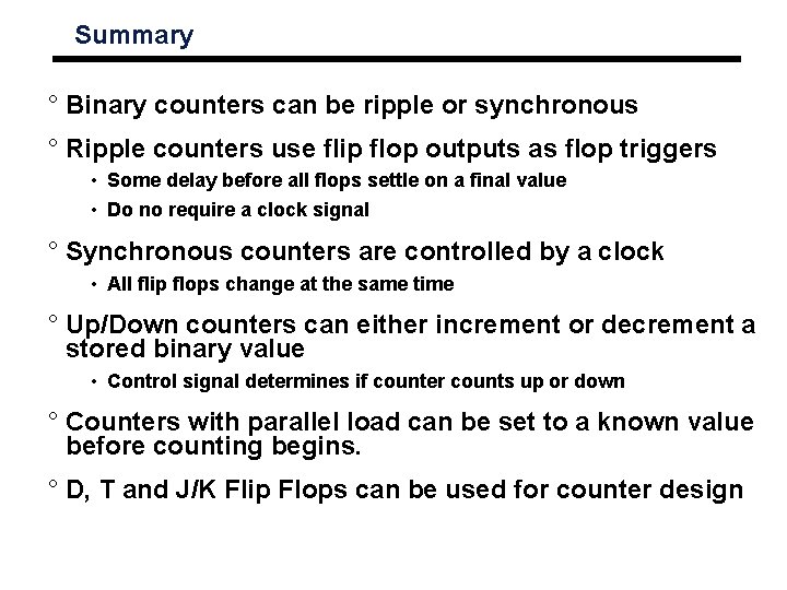 Summary ° Binary counters can be ripple or synchronous ° Ripple counters use flip