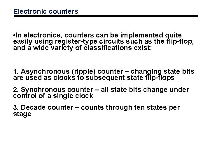 Electronic counters • In electronics, counters can be implemented quite easily using register-type circuits