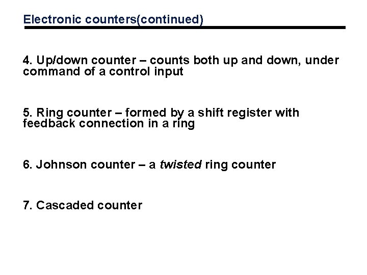 Electronic counters(continued) 4. Up/down counter – counts both up and down, under command of