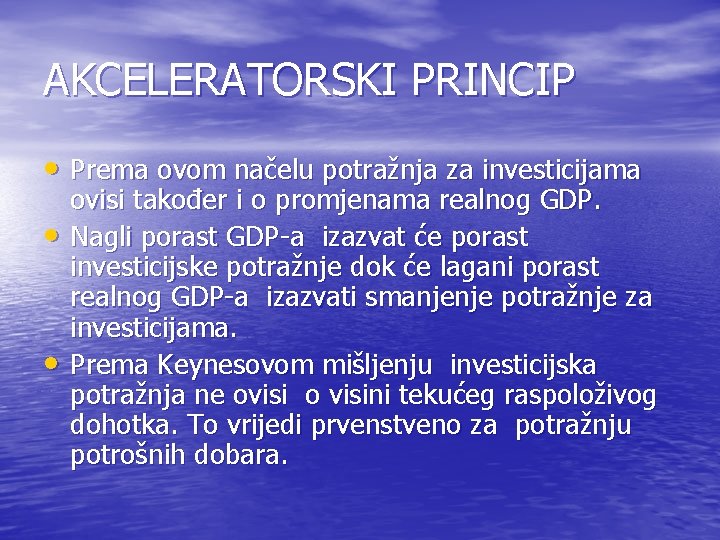 AKCELERATORSKI PRINCIP • Prema ovom načelu potražnja za investicijama • • ovisi također i