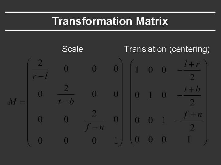 Transformation Matrix Scale Translation (centering) 