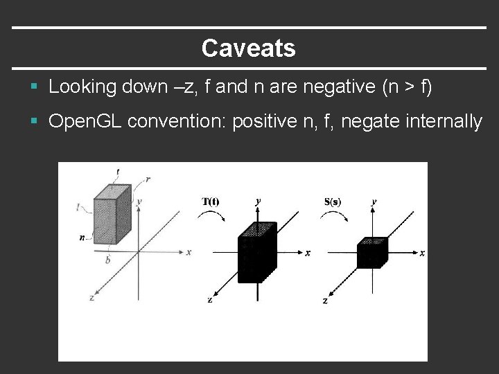 Caveats § Looking down –z, f and n are negative (n > f) §