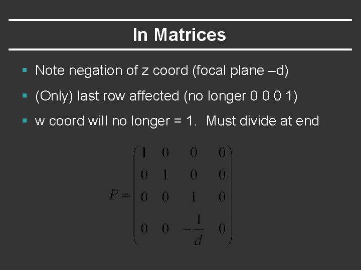 In Matrices § Note negation of z coord (focal plane –d) § (Only) last