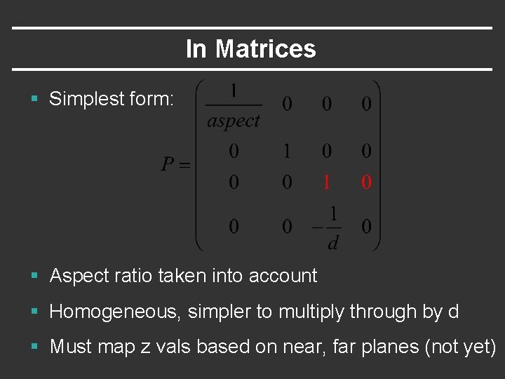 In Matrices § Simplest form: § Aspect ratio taken into account § Homogeneous, simpler