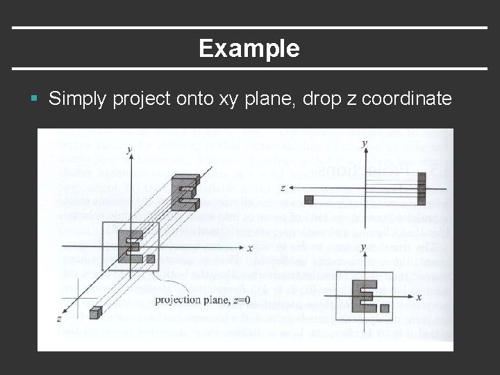 Example § Simply project onto xy plane, drop z coordinate 