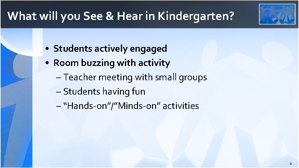 What will you See & Hear in Kindergarten? • Students actively engaged • Room