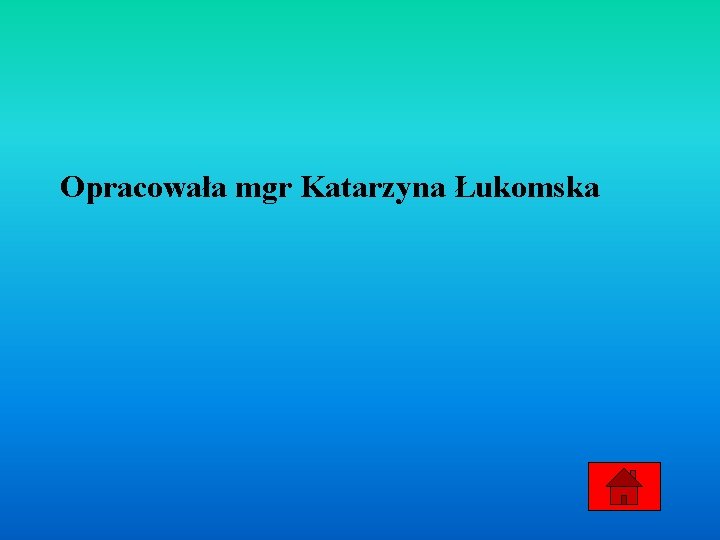 Opracowała mgr Katarzyna Łukomska 