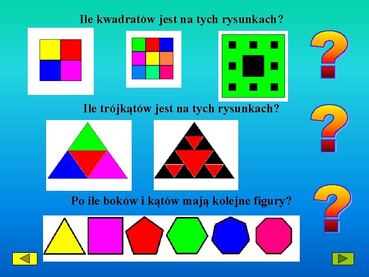 Ile kwadratów jest na tych rysunkach? Ile trójkątów jest na tych rysunkach? Po ile