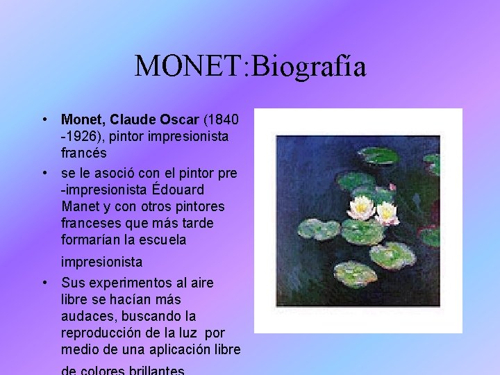 MONET: Biografía • Monet, Claude Oscar (1840 -1926), pintor impresionista francés • se le