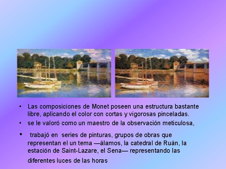  • Las composiciones de Monet poseen una estructura bastante libre, aplicando el color