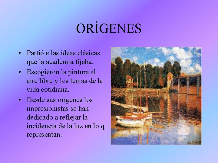 ORÍGENES • Partió e las ideas clásicas que la academia fijaba. • Escogieron la