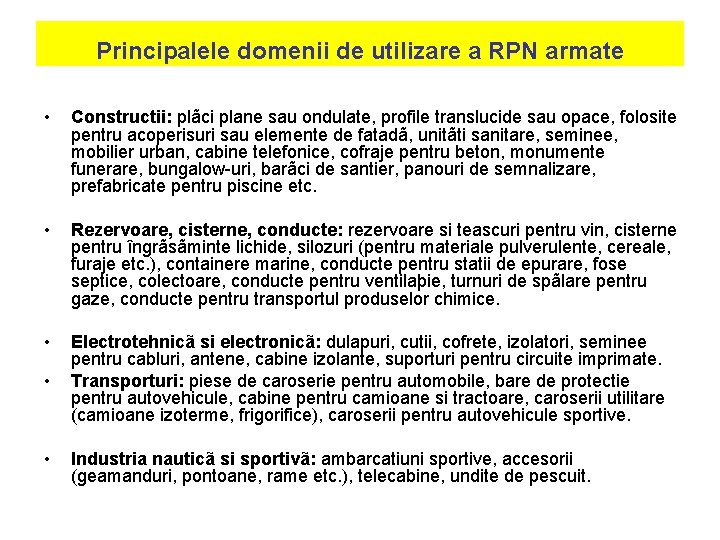 Principalele domenii de utilizare a RPN armate • Constructii: plãci plane sau ondulate, profile