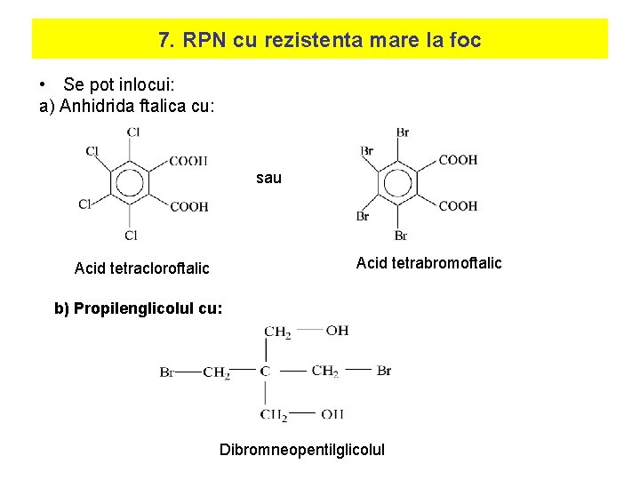 7. RPN cu rezistenta mare la foc • Se pot inlocui: a) Anhidrida ftalica