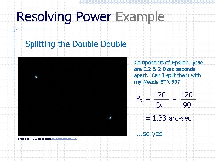 Resolving Power Example Splitting the Double Components of Epsilon Lyrae are 2. 2 &