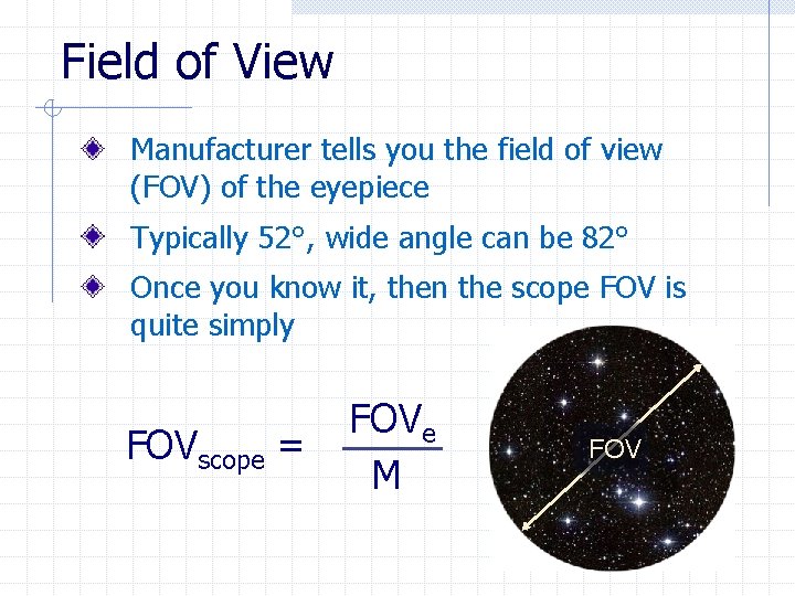 Field of View Manufacturer tells you the field of view (FOV) of the eyepiece