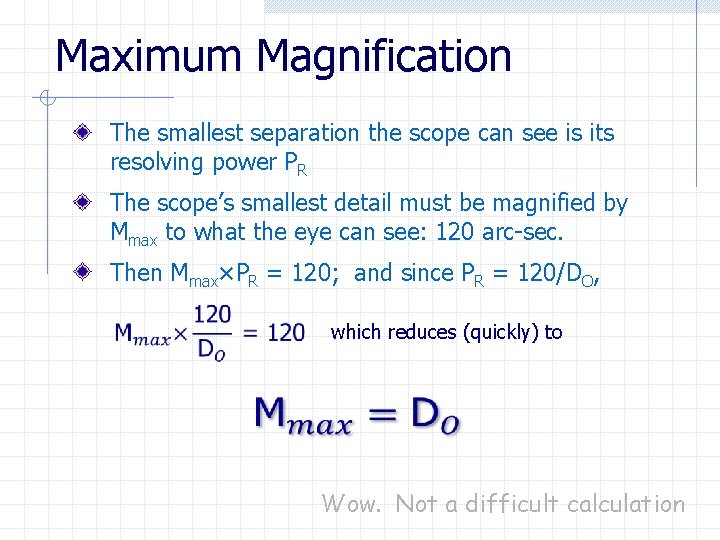 Maximum Magnification The smallest separation the scope can see is its resolving power PR