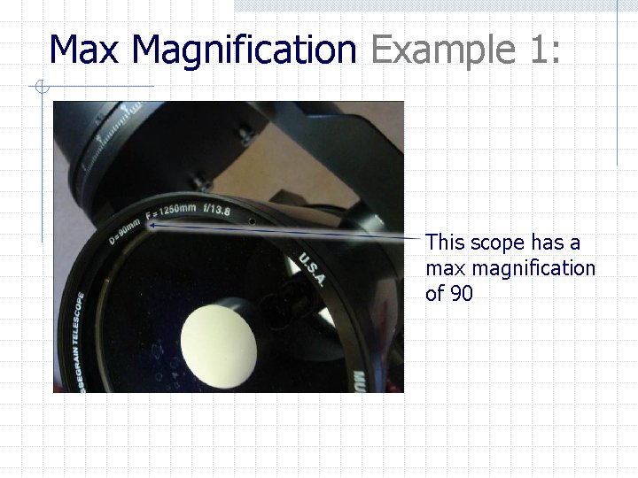 Max Magnification Example 1: This scope has a max magnification of 90 