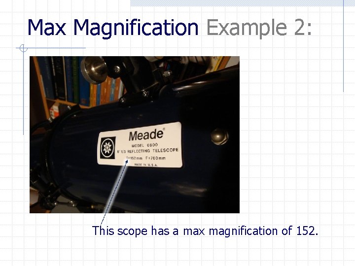 Max Magnification Example 2: This scope has a max magnification of 152. 