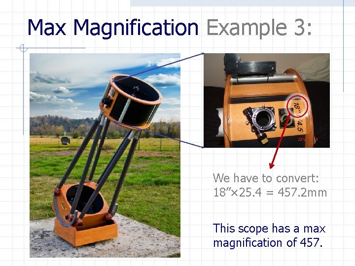 Max Magnification Example 3: We have to convert: 18”× 25. 4 = 457. 2