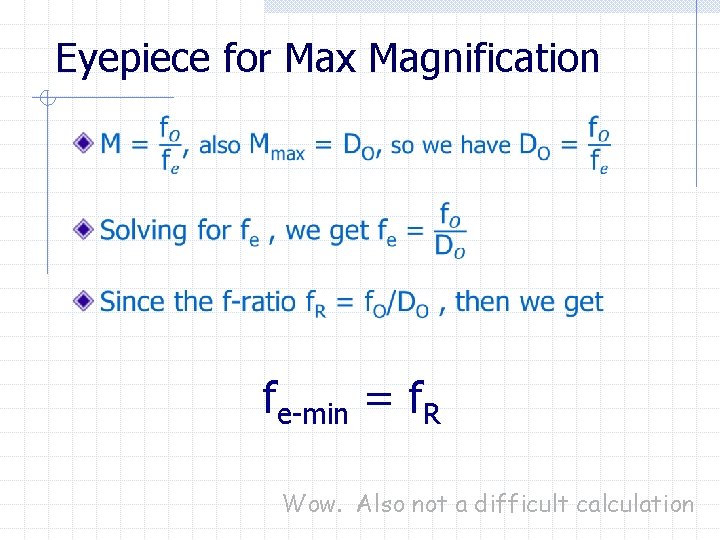 Eyepiece for Max Magnification fe-min = f. R Wow. Also not a difficult calculation