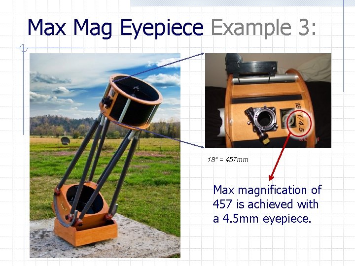 Max Mag Eyepiece Example 3: 18” = 457 mm Max magnification of 457 is